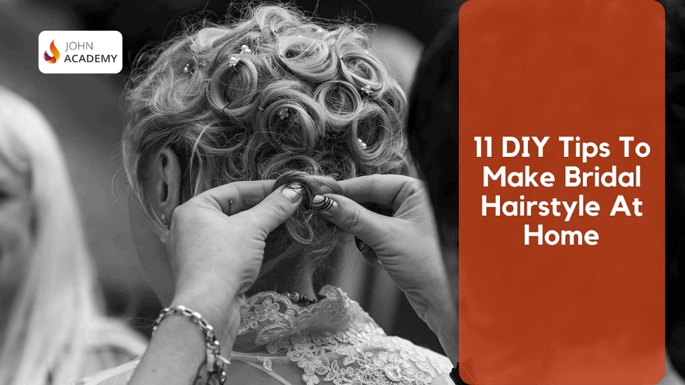 11 DIY Tips To Make Bridal Hairstyle At Home – John Academy