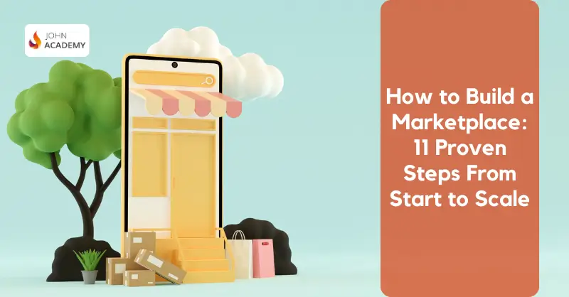 How to Build a Marketplace: 11 Proven Steps From Start to Scale