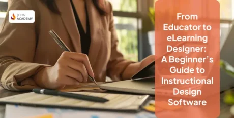 From Educator to eLearning Designer: A Beginner’s Guide to Instructional Design Software